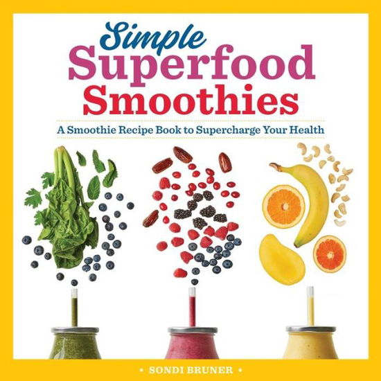 Simple Superfood Smoothies - Sondi Bruner - Livros - Rockridge Press - 9781641525879 - 10 de setembro de 2019