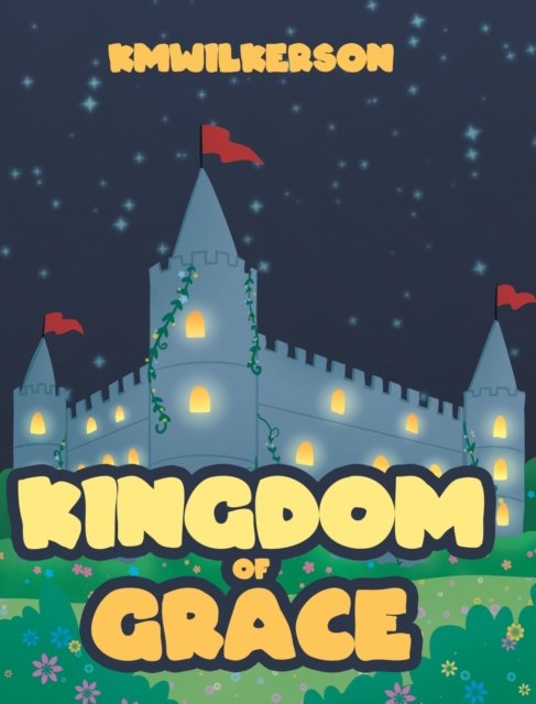 Cover for Kmwilkerson · Kingdom of Grace (Hardcover Book) (2020)