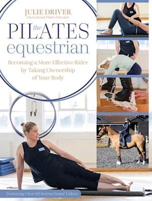 Cover for Julie Driver · The Pilates Equestrian: Become a More Effective Rider by Taking Ownership of Your Body (Taschenbuch) (2025)