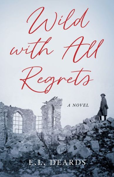 Cover for E.L. Deards · Wild with All Regrets: A Novel (Paperback Book) (2023)