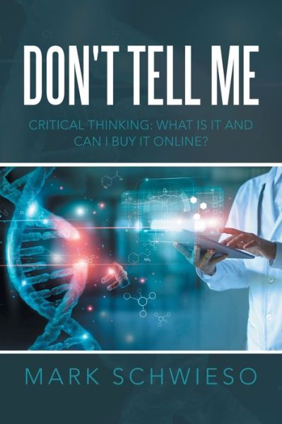 Cover for Mark Schwieso · Don't Tell Me : Critical Thinking (Book) (2022)