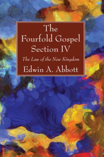 Fourfold Gospel; Section IV - Edwin A. Abbott - Other - Wipf & Stock Publishers - 9781666700879 - April 22, 2021