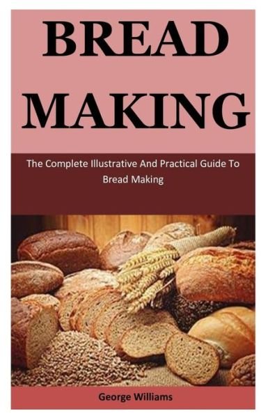 Bread Making - Michelle Williams - Bøger - Independently Published - 9781672385879 - 6. december 2019
