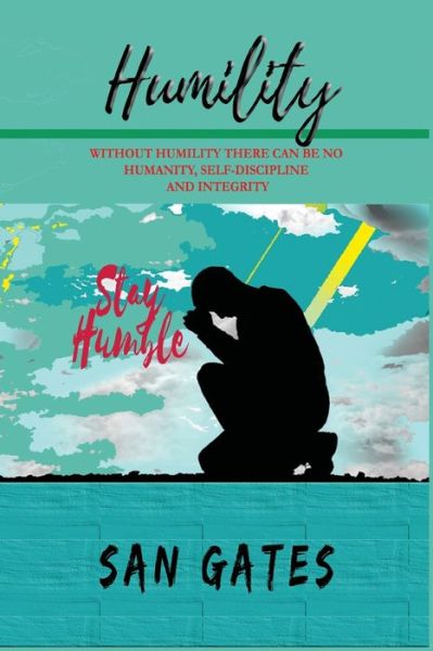 Cover for San Gates · Humility - Without Humility There Can Be No Humanity, Self Discipline and Integrity (Paperback Book) (2020)