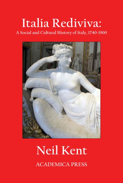 Italia Rediviva: A Social and Cultural History of Italy, 1740-1900 - Neil Kent - Książki - Academica Press - 9781680531879 - 30 sierpnia 2019