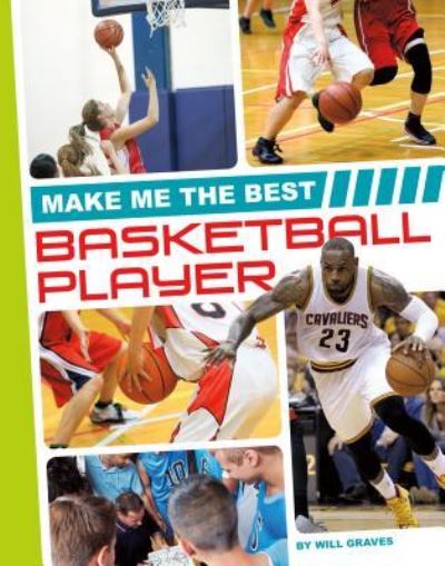 Make Me the Best Basketball Player - Will Graves - Books - Sportszone - 9781680784879 - December 15, 2016