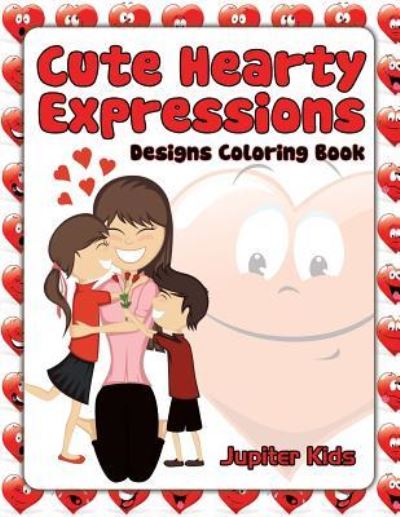 Cover for Jupiter Kids · Cute Hearty Expressions: Designs Coloring Book (Paperback Book) (2016)