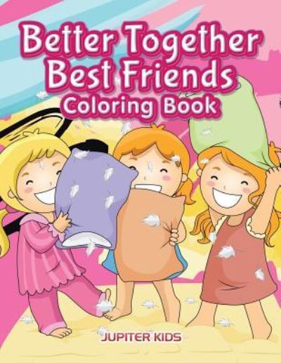 Cover for Jupiter Kids · Better Together. Best Friends Coloring Book (Paperback Book) (2016)