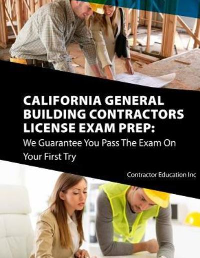 Cover for Contractor Education Inc. · California Contractors License Exam Prep We Guarantee You Pass The Exam On Your First Try (Paperback Book) (2018)