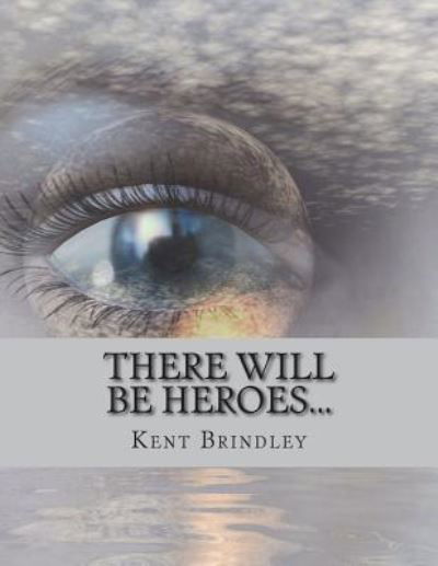 Cover for Kent Brindley · There Will Be Heroes... (Pocketbok) (2018)