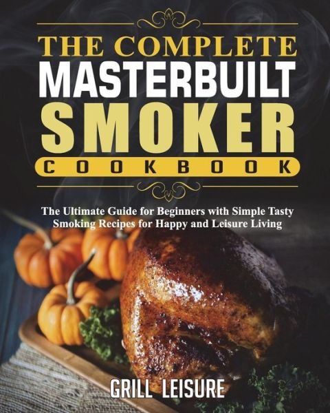 Cover for Grill Leisure · The Complete Masterbuilt Smoker Cookbook (Pocketbok) (2018)