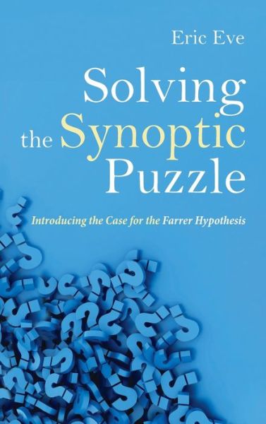 Cover for Eric Eve · Solving the Synoptic Puzzle: Introducing the Case for the Farrer Hypothesis (Gebundenes Buch) (2021)