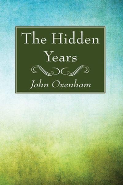 Hidden Years - John Oxenham - Other - Wipf & Stock Publishers - 9781725296879 - January 26, 2021