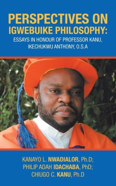 Cover for Chiugo C. Kanu Ph.D · PERSPECTIVES ON IGWEBUIKE PHILOSOPHY :  : Essays in Honour of Professor KANU, Ikechukwu Anthony, O.S.A (Paperback Book) (2019)