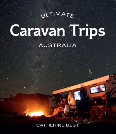 Cover for Catherine Best · Ultimate Caravan Trips: Australia - Ultimate (Paperback Book) (2022)