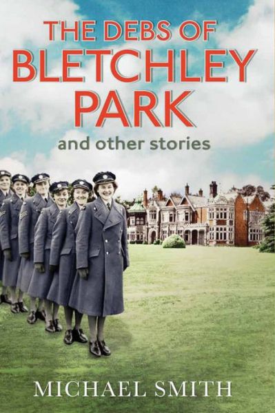 Cover for Michael Smith · The Debs of Bletchley Park and Other Stories (Hardcover Book) (2015)