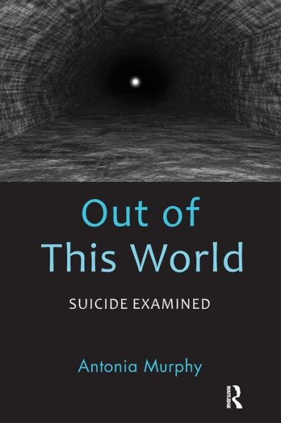 Cover for Antonia Murphy · Out of This World: Suicide Examined (Paperback Book) (2017)