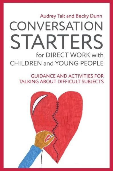 Cover for Audrey Tait · Conversation Starters for Direct Work with Children and Young People: Guidance and Activities for Talking About Difficult Subjects - Practical Guides for Direct Work (Taschenbuch) (2018)