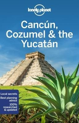 Cover for Lonely Planet · Lonely Planet Regional Guides: Cancun, Cozumel &amp; the Yucatan (Sewn Spine Book) (2019)