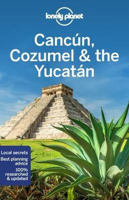 Lonely Planet Regional Guides: Cancun, Cozumel & the Yucatan - Lonely Planet - Bücher - Lonely Planet - 9781786574879 - 16. Juli 2019