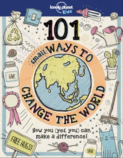 Cover for Lonely Planet Kids Staff · Lonely Planet 101 Small Ways to Change the World (Book) (2018)