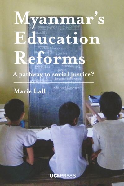 Cover for Lall, Marie (Academic, UCL) · Myanmars Education Reforms: A Pathway to Social Justice? (Paperback Bog) (2020)