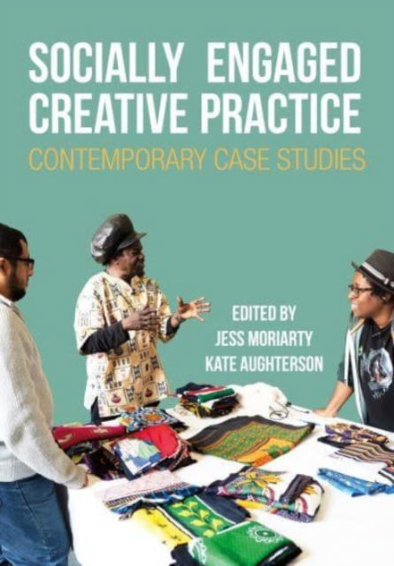 Cover for Socially Engaged Creative Practice: Contemporary Case Studies - Performance and Communities (Hardcover Book) (2024)