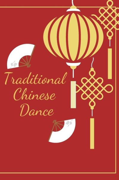 Cover for Sunflower Design Publishing · Traditional Chinese Dance (Paperback Book) (2019)