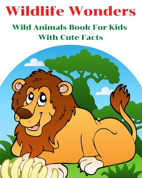 Cover for Aniruth Gilmour · Wildlife Wonders - Wild Animals Book For Kids With Cute Facts (Paperback Book) (2021)