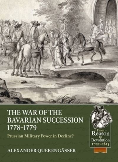 Cover for Alexander Querengasser · The Bavarian War of Succession, 1778-79: Prussian Military Power in Decline - From Reason to Revolution (Paperback Book) (2023)