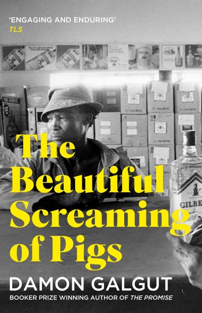 Cover for Damon Galgut · The Beautiful Screaming of Pigs: Author of the 2021 Booker Prize-winning novel THE PROMISE (Taschenbuch) [Main edition] (2022)