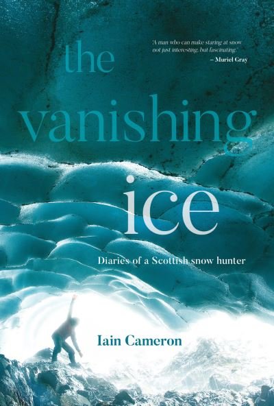 Cover for Iain Cameron · The Vanishing Ice: Diaries of a Scottish snow hunter (Paperback Book) (2022)