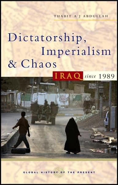 Cover for Thabit A J Abdullah · Dictatorship, Imperialism and Chaos: Iraq since 1989 - Global History of the Present (Pocketbok) [Annotated edition] (2006)