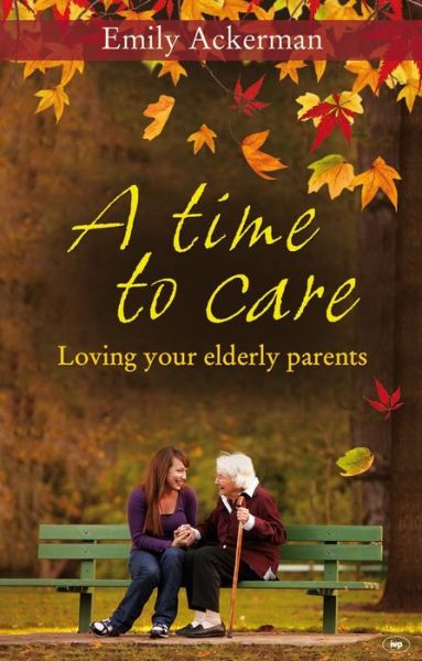 Cover for Ackerman, Emily (Author) · A Time to Care: Loving Your Elderly Parents (Pocketbok) (2010)