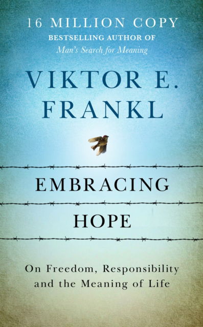 Cover for Viktor E Frankl · Embracing Hope: On Freedom, Responsibility &amp; the Meaning of Life (Gebundenes Buch) (2024)