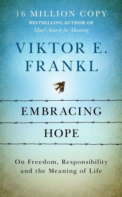 Cover for Viktor E Frankl · Embracing Hope: On Freedom, Responsibility &amp; the Meaning of Life (Innbunden bok) (2024)