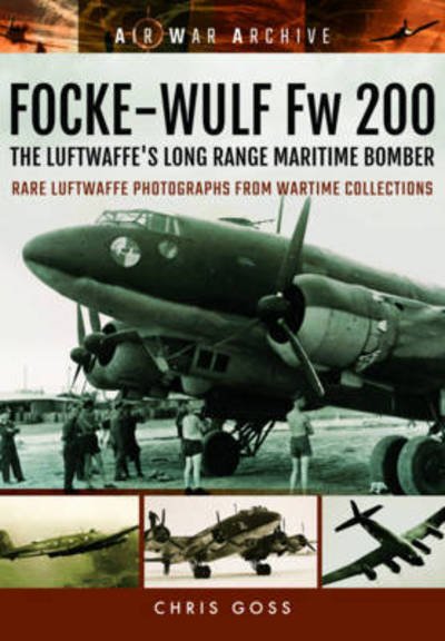 Cover for Chris Goss · Focke-Wulf Fw 200 the Luftwaffe's Long Range Maritime Bomber: Rare Luftwaffe Photographs from Wartime Collections (Paperback Book) (2019)