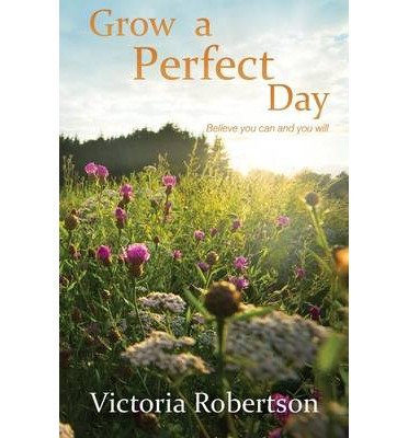 Cover for Victoria Robertson · Grow a Perfect Day (Paperback Book) (2014)