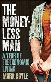 Cover for Mark Boyle · The Moneyless Man: A Year of Freeconomic Living (Paperback Book) [Reissue edition] (2011)