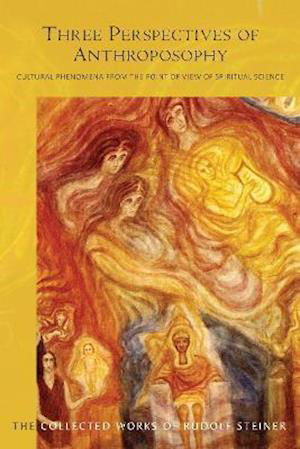 Three Perspectives of Anthroposophy: Cultural Phenomena from the Point of View of Spiritual Science - Rudolf Steiner - Kirjat - Rudolf Steiner Press - 9781855845879 - keskiviikko 28. huhtikuuta 2021