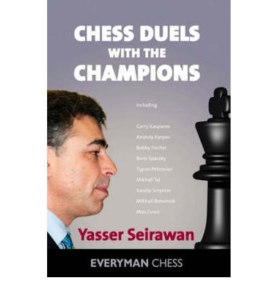 Chess Duels: My Games with the World Champions - Yasser Seirawan - Books - Everyman Chess - 9781857445879 - October 20, 2009