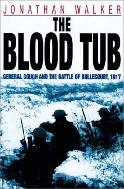 Cover for Jonathan Walker · The Blood Tub: General Gough and the Battle of Bullecourt, 1917 (Paperback Book) [New edition] (1999)