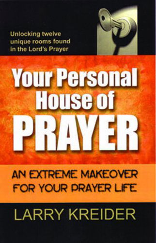 Cover for Larry Kreider · Your Personal House of Prayer: an Extreme Makeover for Your Prayer Life (Paperback Book) (2015)