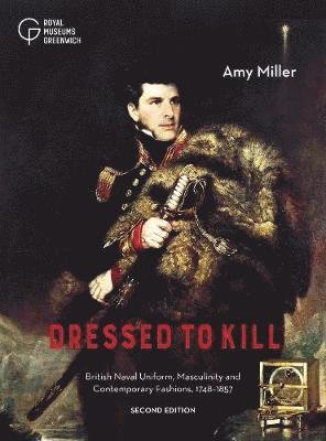 Cover for Amy Miller · Dressed to Kill: British Naval Uniform, Masculinity and Contemporary Fashions, 1748-1857 (Taschenbuch) [2 New edition] (2021)