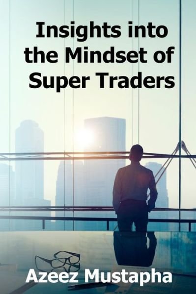 Cover for Azeez Mustapha · Insights Into the Mindset of Super Traders (Pocketbok) (2017)