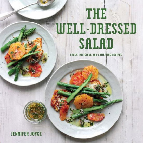 Cover for Jennifer Joyce · The Well-Dressed Salad: Fresh, Delicious and Satisfying Recipes (Hardcover Book) (2017)