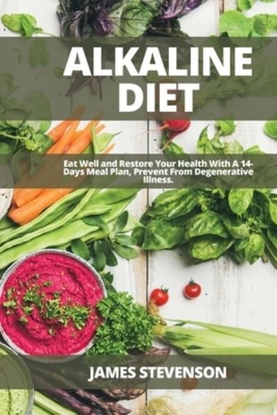 Cover for James Stevenson · Alkaline Diet: Eat Well and Restore Your Health With A 14-Days Meal Plan, Prevent From Degenerative Illness. (Pocketbok) (2021)