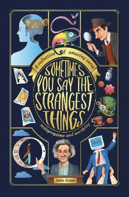 Cover for John Eaton · Sometimes You Say the Strangest Things: A collection of humorous verse, malapropisms and wordplay (Paperback Book) (2025)