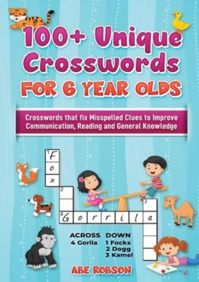 100+ Crosswords for 6 year olds - Abe Robson - Książki - Abe Robson - 9781922462879 - 12 listopada 2020