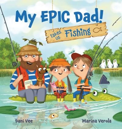 Cover for Dani Vee · My EPIC Dad! Takes us Fishing - My EPIC Dad! (Hardcover Book) (2023)